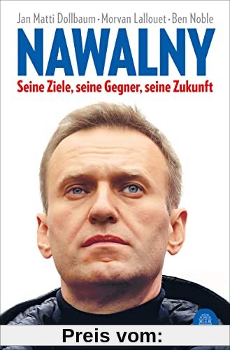 Nawalny: Seine Ziele, seine Gegner, seine Zukunft